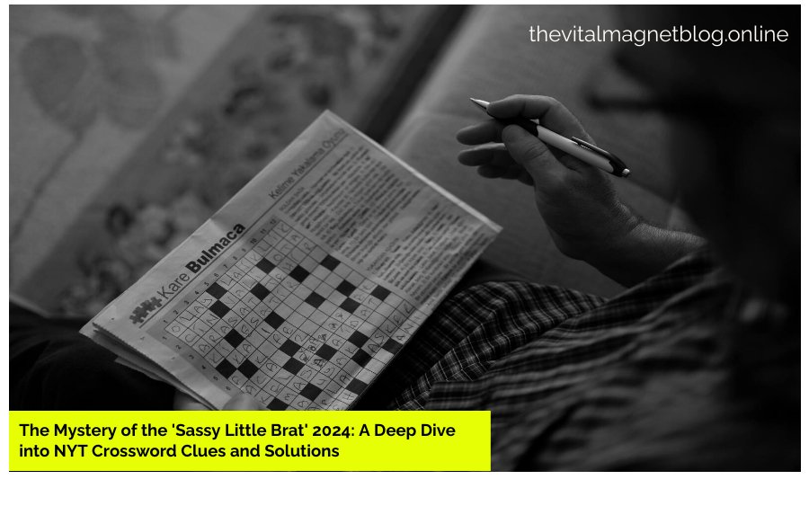 The Mystery of the 'Sassy Little Brat' 2024: A Deep Dive into NYT Crossword Clues and Solutions